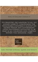 His Majesties Declaration to All His Loving Subjects, Concerning the Treasonable Conspiracy Against His Sacred Person and Government, Lately Discovered Appointed to Be Read in All Churches and Chappels Within This Kingdom. (1683)