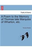 Poem to the Memory of Thomas Late Marquiss of Wharton, Etc.