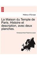 La Maison Du Temple de Paris. Histoire Et Description, Avec Deux Planches.