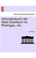 Urkundenbuch Der Abtei Eberbach Im Rheingau, Etc. Erster Band