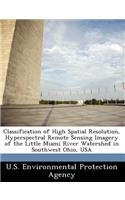 Classification of High Spatial Resolution, Hyperspectral Remote Sensing Imagery of the Little Miami River Watershed in Southwest Ohio, USA