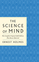 The Science of Mind: The Complete Original 1926 Edition -- The Classic Handbook to a Life of Possibilities