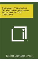 Rigorous Treatment of Maximum-Minimum Problems in the Calculus