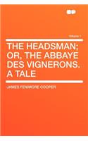 The Headsman; Or, the Abbaye Des Vignerons. a Tale Volume 1