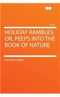 Holiday Rambles: Or, Peeps Into the Book of Nature: Or, Peeps Into the Book of Nature