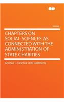 Chapters on Social Sciences as Connected with the Administration of State Charities