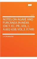 Notes on Agave and Furcraea in India (Dict. Ec. Pr., Vol.1, A.602-638; Vol.3, F.749)