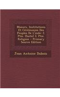 Moeurs, Institutions Et Ceremonies Des Peuples de L'Inde: 2. Ptie. (Suite) 3. Ptie. Religion - Primary Source Edition: 2. Ptie. (Suite) 3. Ptie. Religion - Primary Source Edition