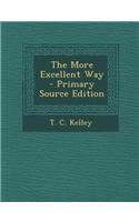 The More Excellent Way - Primary Source Edition