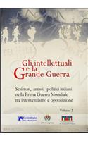 Gli intellettuali e la Grande Guerra - Scrittori, artisti, politici italiani nella Prima guerra mondiale tra interventismo e opposizione - VOLUME 2