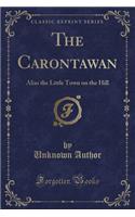 The Carontawan: Alias the Little Town on the Hill (Classic Reprint)(English)