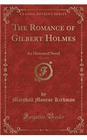 The Romance of Gilbert Holmes, Vol. 1 of 12: An Historical Novel (Classic Reprint)(English)