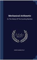 Mechanical Arithmetic: Or, The History Of The Counting Machine