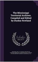 The Mississippi Territorial Archives. Compiled and Edited by Dunbar Rowland
