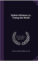 Sydnie Adriance; Or, Trying the World