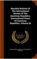 Monthly Bulletin of the International Bureau of the American Republics, International Union of American Republics, Volume 20