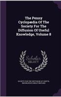 The Penny Cyclopædia Of The Society For The Diffusion Of Useful Knowledge, Volume 8: (English)
