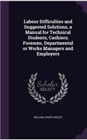 Labour Difficulties and Suggested Solutions, a Manual for Technical Students, Cashiers; Foremen, Departmental or Works Managers and Employers: (English)