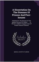 A Dissertation on the Diseases of Prisons and Poor-Houses: Published at the Request of the Medical Society of London ...: To Which Is Added a Singular Case of Praeter-Natural Foetation