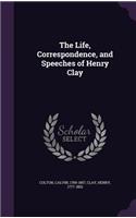 The Life, Correspondence, and Speeches of Henry Clay