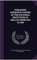 Published Scientific Papers of the National Institutes of Health Series No 16 1956