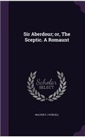 Sir Aberdour; or, The Sceptic. A Romaunt