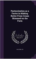 Pasteurization as a Factor in Making Butter from Cream Skimmed on the Farm