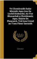 Tri Chomhraidh Eadar Minisdir Agus Aon Da Luchd Eisdeachd, Air Fior Bhunachab a Chreideamh; Agus, Slainte Do Pheacaich, Trid Iosa Criosd an T'aon Fhear Saoraidh