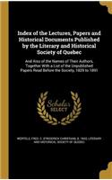 Index of the Lectures, Papers and Historical Documents Published by the Literary and Historical Society of Quebec