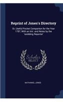 Reprint of Jones's Directory: Or, Useful Pocket Companion for the Year 1787, With an Intr. and Notes by the 'rambling Reporter'