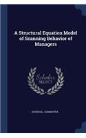 Structural Equation Model of Scanning Behavior of Managers