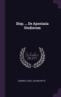 Disp. ... De Apostasia Studiorum