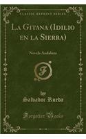 La Gitana (Idilio En La Sierra): Novela Andaluza (Classic Reprint)