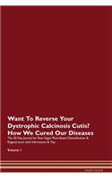 Want To Reverse Your Dystrophic Calcinosis Cutis? How We Cured Our Diseases. The 30 Day Journal for Raw Vegan Plant-Based Detoxification & Regeneration with Information & Tips Volume 1