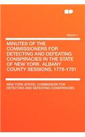 Minutes of the Commissioners for Detecting and Defeating Conspiracies in the State of New York. Albany County Sessions, 1778-1781 Volume 1