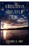 A Reflection of Mind, Soul & Body