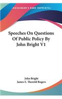 Speeches On Questions Of Public Policy By John Bright V1