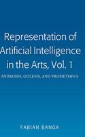 Representation of Artificial Intelligence in the Arts, Vol. 1: Androids, Golems, and Prometheus