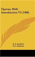 Operas, With Introduction V2 (1908)