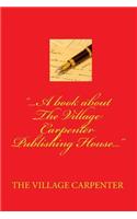 ...A Book About The Village Carpenter Publishing House...