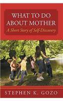 What to Do about Mother: A Short Story of Self-Discovery