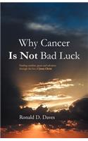 Why Cancer Is Not Bad Luck: Finding Comfort, Grace, and Salvation of God Through the Love of Jesus Christ(English)