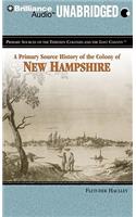 A Primary Source History of the Colony of New Hampshire: Library Edition(Primary Sources of the Thirteen Colonies and the Lost Colony)