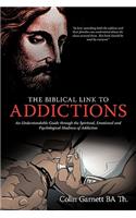 The Biblical Link to Addictions: An Understandable Guide Through the Spiritual, Emotional and Psychological Madness of Addiction(English)