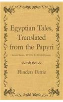 Egyptian Tales, Translated from the Papyri - Second Series, XVIIIth To XIXth Dynasty: (English)