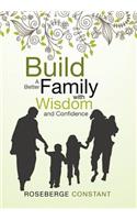 Build A Better Family with Wisdom and Confidence