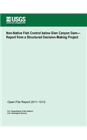 Non-Native Fish Control below Glen Canyon Dam? Report from a Structured Decision-Making Project