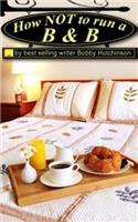 How Not To Run A B&B: (1 How Not to)