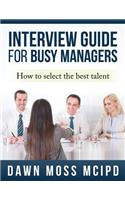 Interview Guide for Busy Managers: How to select the best talent
