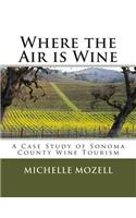 Where the Air is Wine: A Case Study of Sonoma County Wine Tourism